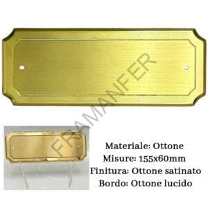 Targa rettangolare con angoli smussati finitura satinata e bordo Lucido 155x 60 comprensiva di incisione Ferramenta framanfer sarno